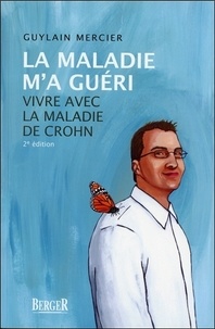 Guylain Mercier - La maladie m'a guéri - Vivre avec la maladie de Crohn.