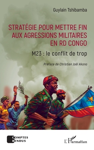 Stratégie pour mettre fin aux agressions militaires en RD Congo. M23 : le conflit de trop