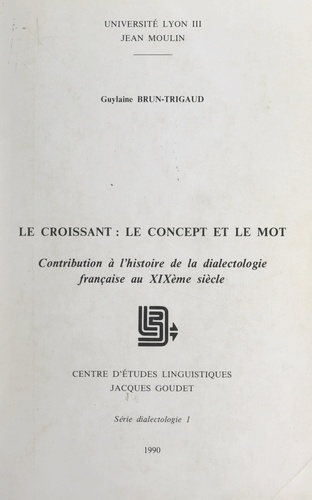 Le croissant : le concept et le mot. Contribution à l'histoire de la dialectologie française au XIXème siècle