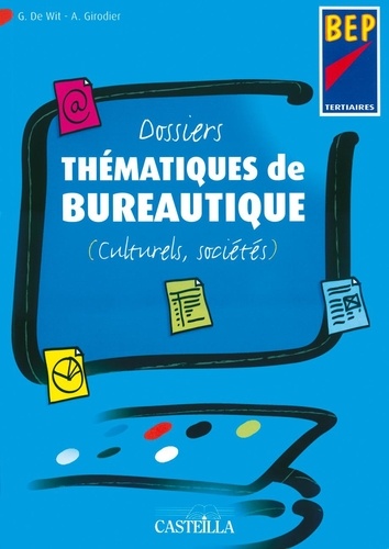 Guylaine De Wit et A Girodier - Dossiers thématiques de bureautique BEP tertiaires - Culturels, sociétés.
