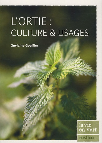 Guylaine Goulfier - L'ortie : culture et usages.