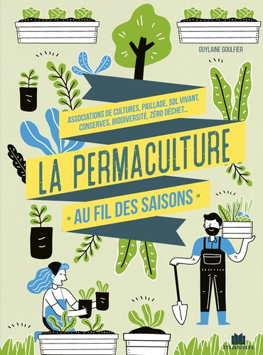 La permaculture au fil des saisons. Associations de cultures, paillage, sol vivant, conserves, biodiversité, zéro déchet...