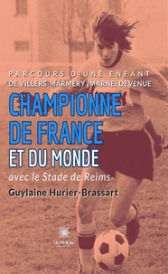 Parcours d'une enfant de Villers-Marmery (Marne) devenue Championne de France et du monde avec le Stade de Reims