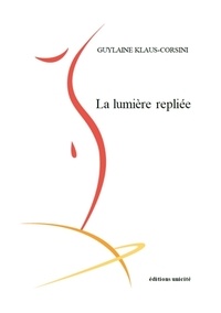 Guylaine Klaus-corsini - La lumière repliée.