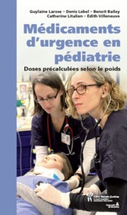 Guylaine Larose et Denis Lebel - Médicaments d'urgence en pédiatrie - Doses précalculées selon le poids.