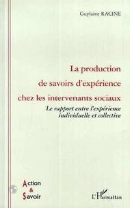 Guylaine Racine - La production de savoirs d'expérience chez les intervenants sociaux - Le rapport entre l'expérience individuelle et collective.