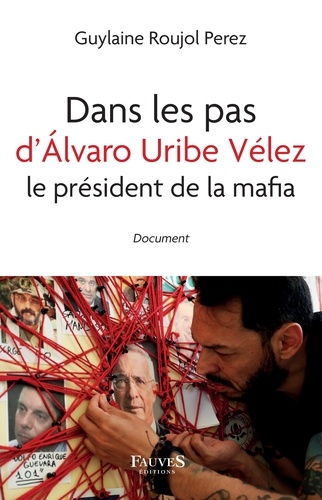 Dans les pas d'Alvaro Uribe Vélez, le président de la mafia