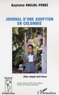 Guylaine Roujol-Perez - Journal d'une adoption en Colombie - Aller simple Cali-Paris.