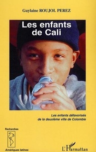 Guylaine Roujol-Perez - Les enfants de Cali - Les enfants défavorisés de la deuxième ville de Colombie.