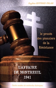 Guylène Bertrand-Trajan - L'affaire de Montreuil 1941 - Le procès des pionniers de la Résistance.
