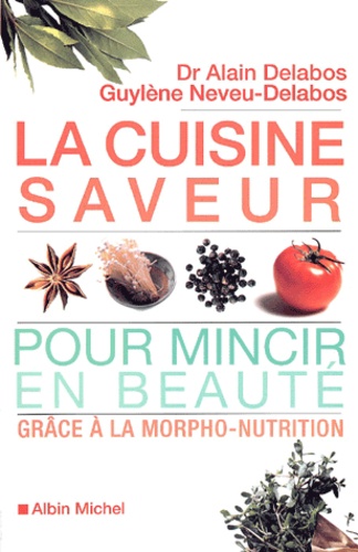 Guylène Neveu-Delabos et Alain Delabos - La Cuisine Saveur Pour Mincir En Beaute Grace A La Morpho-Nutrition.