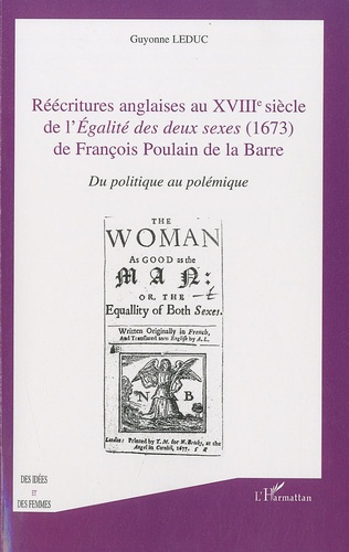 Guyonne Leduc - Réecritures anglaises au XVIIIe siècle de l'Egalité des deux sexes (1673) de François Poulain de la Barre - Du politique au polémique.