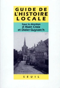 Guide De L'Histoire Locale. Faisons Notre Histoire !