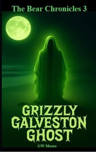 Grizzly Galveston Ghost - The Bear Chronicles 3