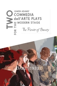  Gwen Adams - The Flower of Beauty - Two Commedia dell'Arte Plays for the Modern Stage.