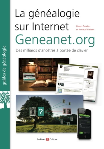 Gwen Guidou et Arnaud Cuissot - La généalogie sur Internet : Geneanet.org - Des milliards d'ancêtres à portée de clavier.