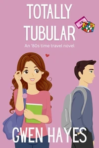 Totally Tubular: An '80s Time Travel Novel