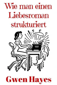 Wie man einen Liebesroman strukturiert