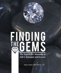  Gwen Hecht, PhD - Finding the Gems: The Search for Meaning in Life’s Traumas and Losses.