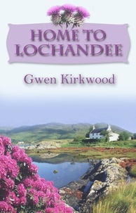 Gwen Kirkwood - Home To Lochandee - The Lochandee Series.