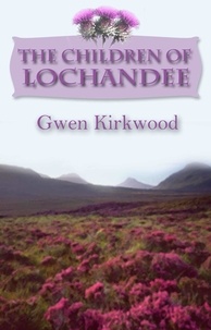 Gwen Kirkwood - The Children of Lochandee - The Lochandee Series.