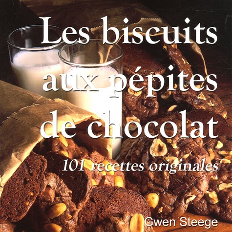 Gwen Steege - Les biscuits aux pépites de chocolat - 101 recettes originales.