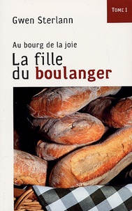 Gwen Sterlann - Au bourg de la joie Tome 1 : La Fille du boulanger.