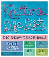 Gwen W. Steege - The Knitter's Life List - To Do, To Know, To Explore, To Make.