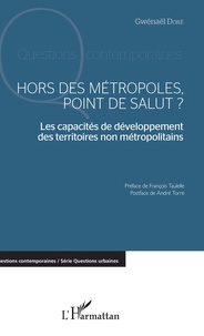 Gwenaël Doré - Hors des métropoles, point de salut ? - Les capacités de développement des territoires non métropolitains.