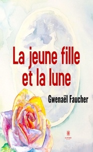 Gwenaël Faucher - La jeune fille et la lune.