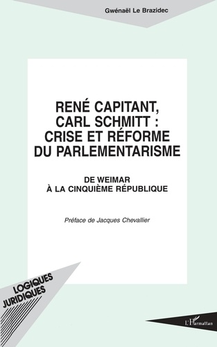 Rene Capitant, Carl Schmitt : Crise Et Reforme Du Parlementarisme. De Weimar A La 5eme Republique