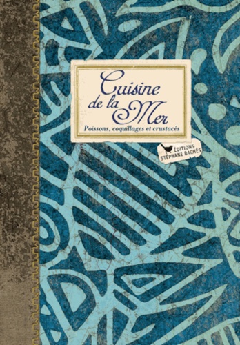 Gwenaël Le Houérou et Sonia Ezgulian - Cuisine de la mer - Poissons, coquillages et crustacés.