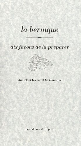 Gwenaël Le Houérou et Annick Le Houérou - La bernique - Dix façons de la préparer.