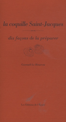 Gwenaël Le Houérou - La coquille Saint-Jacques - Dix façons de la préparer.
