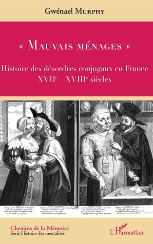 "Mauvais ménages". Histoire des désordres conjugaux en France (XVIIe-XVIIIe siècles)