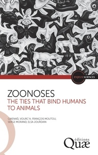 Gwenaël Vourc'h et François Moutou - Zoonoses - The Ties That Bind Humans to Animals.