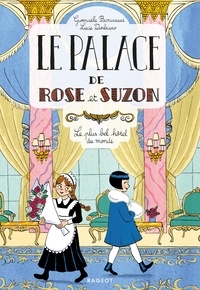 Gwenaële Barussaud - Le palace de Rose et Suzon  : Le plus bel hôtel du monde.