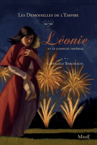 Gwenaële Barussaud - Les Demoiselles de l'Empire Tome 3 : Léonie et le complot impérial.