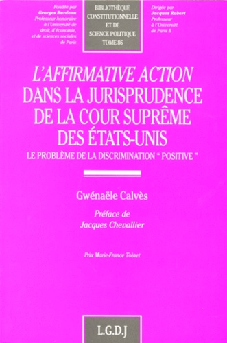 Gwénaële Calvès - L'Affirmative Action Dans La Jurisprudence De La Cour Supreme Des Etats-Unis. Le Probleme De La Discrimination "Positive".