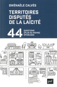 Gwénaële Calvès - Les territoires disputés de la laïcité - 44 questions (plus ou moins) épineuses.