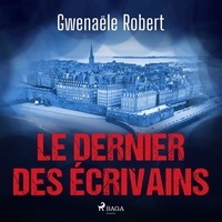 Gwenaële Robert et Sophie Tavert - Le Dernier des écrivains.