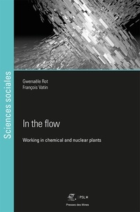 Gwenaële Rot et François Vatin - In the flow - Working in chemical and nuclear power plants.