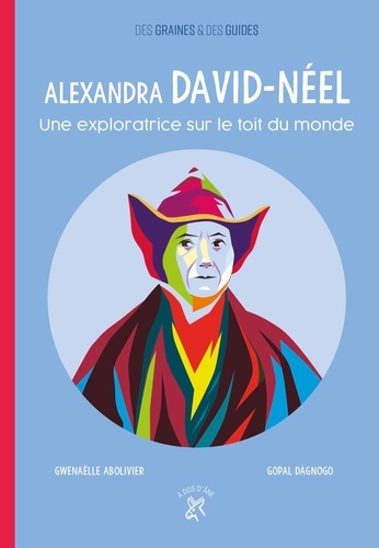 Alexandra David-Néel. Une exploratrice sur le toit du monde