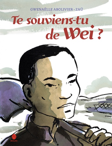 Gwenaëlle Abolivier et  Zaü - Te souviens-tu de Wei ? - L'histoire d'un travailleur chinois de la Grande Guerre.