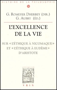 Gilbert Romeyer-Dherbey et Gwenaëlle Aubry - L'excellence de la vie. - Sur L'Ethique à Nicomaque et L'Ethique à Eudème d'Aristote.