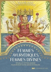 Gwenaëlle Batard - Femmes ayurvédiques, femmes divines - Rituels et mythes indiens pour révéler votre déesse intérieure.