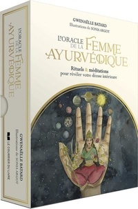 Gwenaëlle Batard et Sonia Argot - L'oracle de la femme ayurvédique - Rituels & méditations pour révéler votre déesse intérieure.