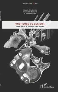 Gwenaëlle Bertrand et Maxime Favard - Poïétiques du design 4 - Conception, corps et fiction.