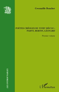 Pètes créoles du XVIIIe siècle : Parny, Bertin, Léonard