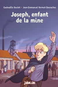 Gwénaëlle Boulet et Jean-Emmanuel Vermot-Desroches - Joseph, enfant de la mine.